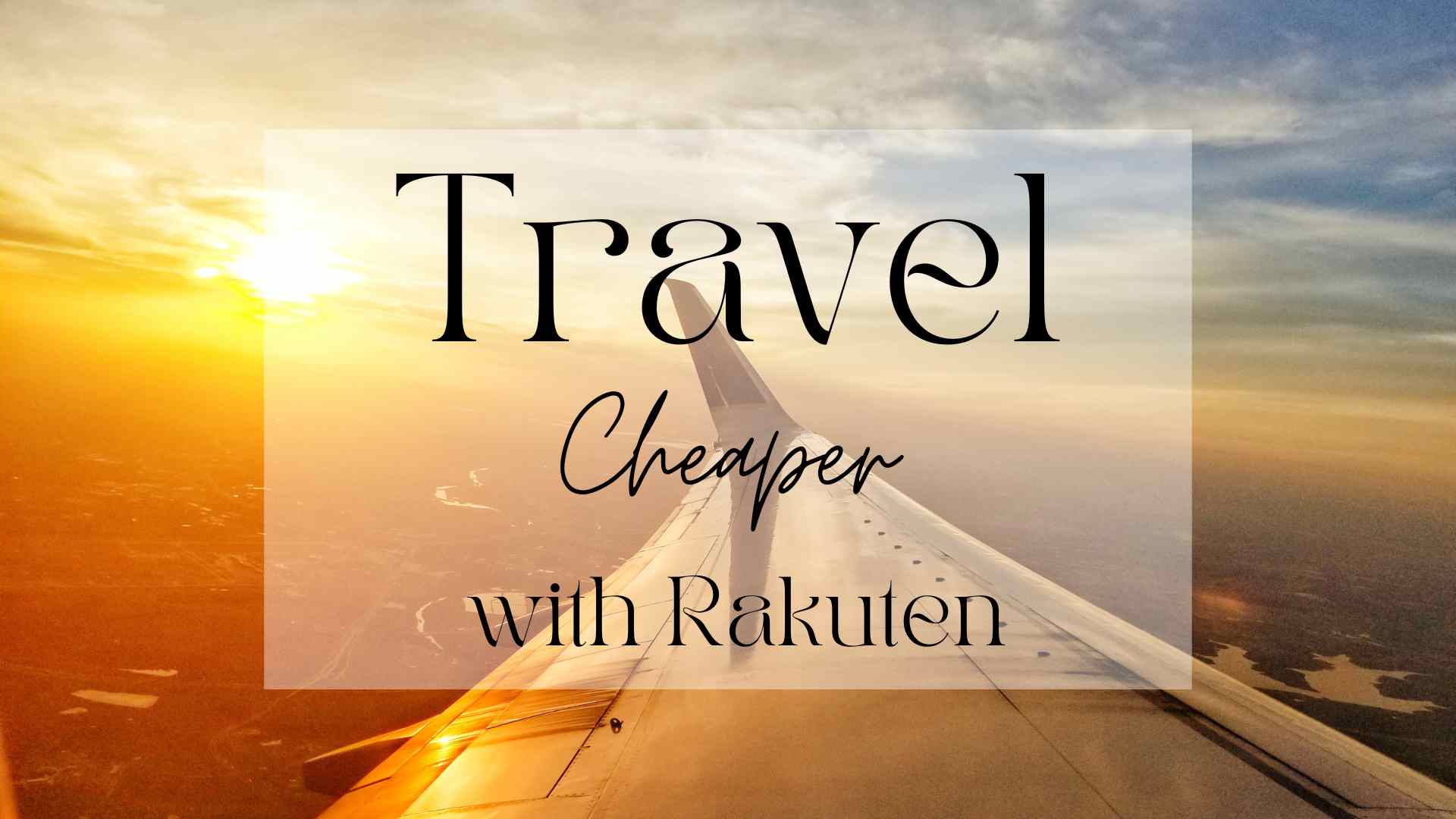 Airplane wing at sunset that say Travel Cheaper With Rakuten